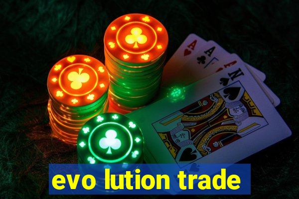 evo lution trade